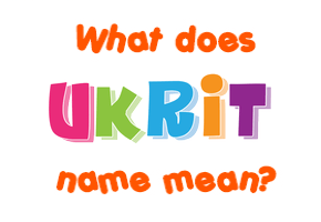 Meaning of Ukrit Name