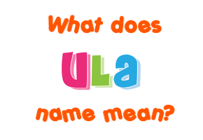 Meaning of Ula Name