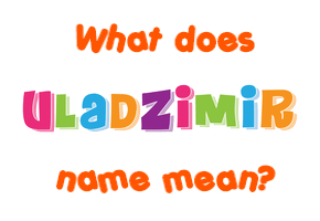 Meaning of Uladzimir Name