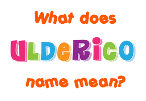 Meaning of Ulderico Name
