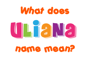 Meaning of Uliana Name
