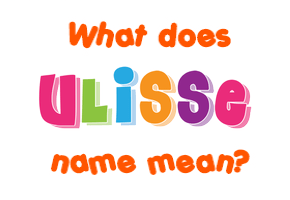 Meaning of Ulisse Name