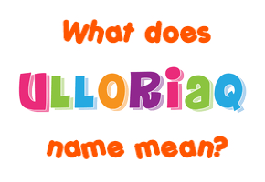 Meaning of Ulloriaq Name