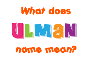 Meaning of Ulman Name