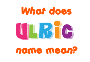 Meaning of Ulric Name