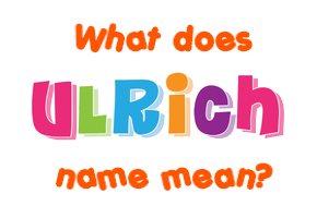 Meaning of Ulrich Name