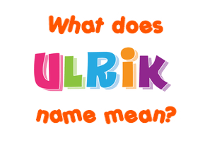 Meaning of Ulrik Name