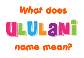 Meaning of Ululani Name