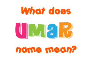 Meaning of Umar Name