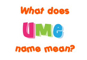 Meaning of Ume Name