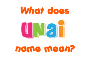 Meaning of Unai Name