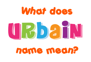 Meaning of Urbain Name
