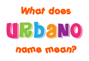 Meaning of Urbano Name