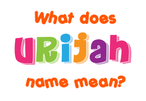 Meaning of Urijah Name