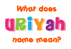 Meaning of Uriyah Name