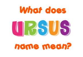 Meaning of Ursus Name