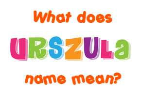 Meaning of Urszula Name