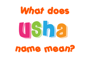Meaning of Usha Name