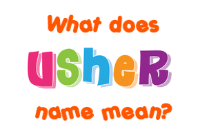 Meaning of Usher Name