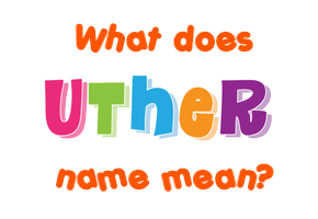 Meaning of Uther Name