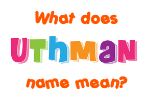 Meaning of Uthman Name