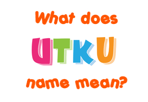 Meaning of Utku Name
