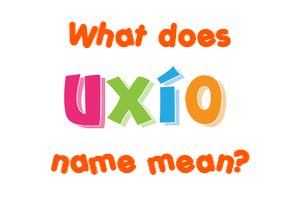 Meaning of Uxío Name Meaning of Uxío Name