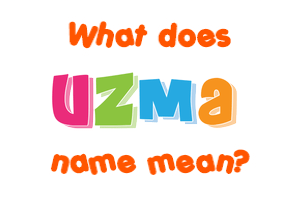 Meaning of Uzma Name