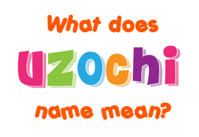 Meaning of Uzochi Name
