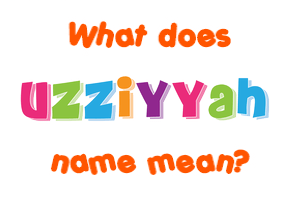 Meaning of Uzziyyah Name