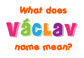 Meaning of Václav Name