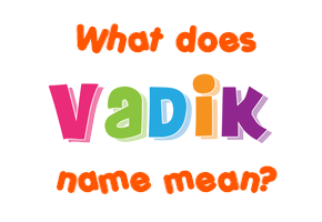 Meaning of Vadik Name