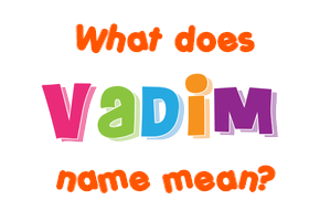 Meaning of Vadim Name