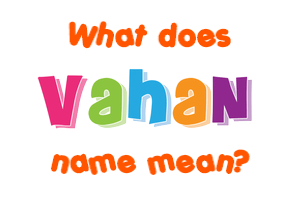 Meaning of Vahan Name
