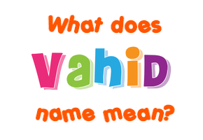 Meaning of Vahid Name