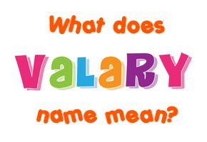 Meaning of Valary Name
