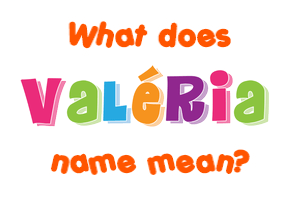 Meaning of Valéria Name