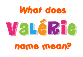 Meaning of Valérie Name