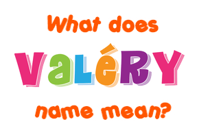 Meaning of Valéry Name