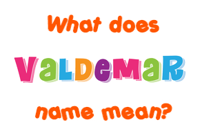 Meaning of Valdemar Name