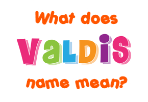 Meaning of Valdis Name