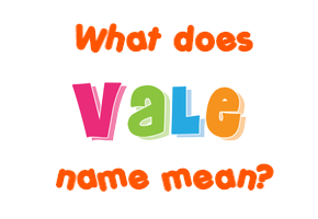 Meaning of Vale Name
