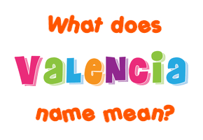 Meaning of Valencia Name