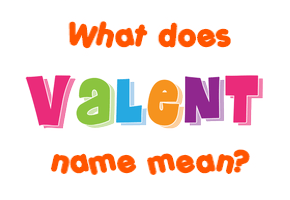 Meaning of Valent Name