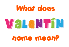 Meaning of Valentín Name