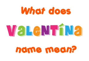 Meaning of Valentína Name