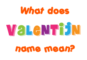 Meaning of Valentijn Name