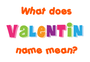 Meaning of Valentin Name