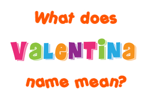 Meaning of Valentina Name
