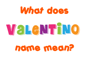 Meaning of Valentino Name
